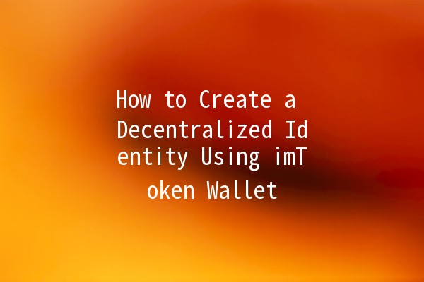 How to Create a Decentralized Identity Using imToken Wallet 🦊🔐