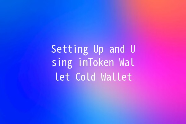 Setting Up and Using imToken Wallet Cold Wallet 💼🔒