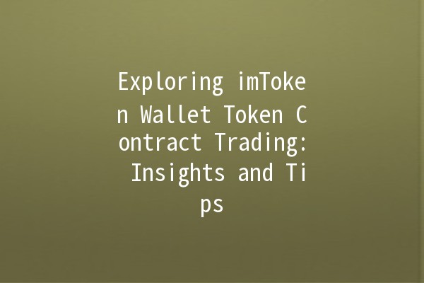 Exploring imToken Wallet Token Contract Trading: Insights and Tips 🚀💰