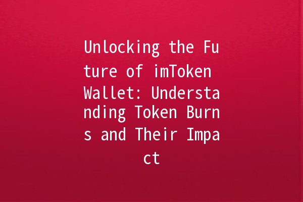 Unlocking the Future of imToken Wallet: Understanding Token Burns and Their Impact 🔥💰