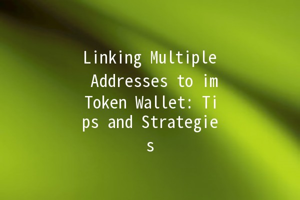 Linking Multiple Addresses to imToken Wallet: Tips and Strategies 🔗💰