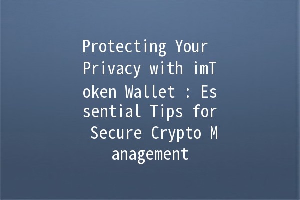 Protecting Your Privacy with imToken Wallet 🔒💼: Essential Tips for Secure Crypto Management