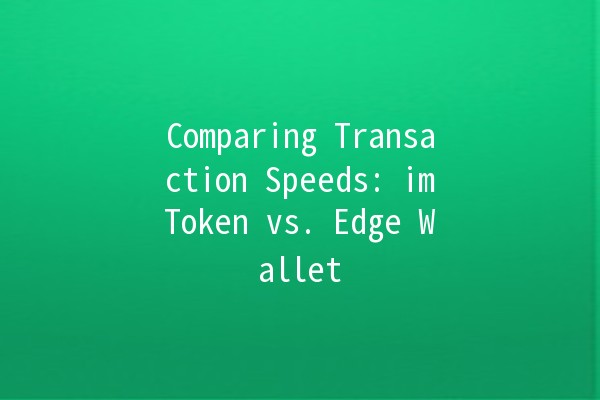 Comparing Transaction Speeds: imToken vs. Edge Wallet 🚀💱