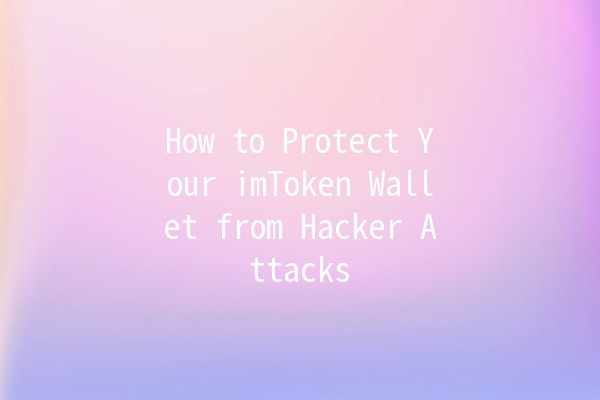 How to Protect Your imToken Wallet from Hacker Attacks 🔒💰