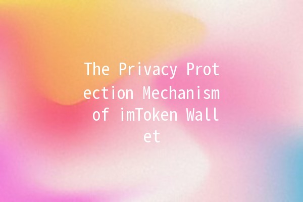 The Privacy Protection Mechanism of imToken Wallet 🔐💰