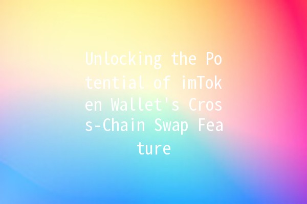 Unlocking the Potential of imToken Wallet's Cross-Chain Swap Feature 🌐🔄