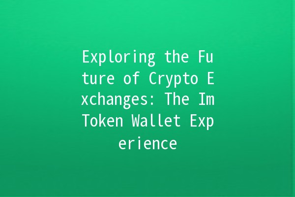 Exploring the Future of Crypto Exchanges: The ImToken Wallet Experience 🚀💰