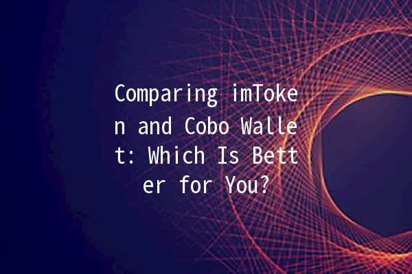 Comparing imToken and Cobo Wallet: Which Is Better for You? 🔒💰