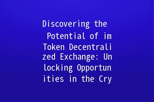 Discovering the 🌐 Potential of imToken Decentralized Exchange: Unlocking Opportunities in the Crypto World