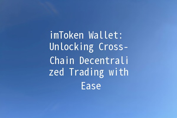 imToken Wallet: Unlocking Cross-Chain Decentralized Trading with Ease 🔗💱