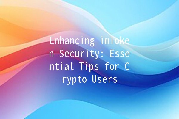 Enhancing imToken Security: Essential Tips for Crypto Users 🔒💡