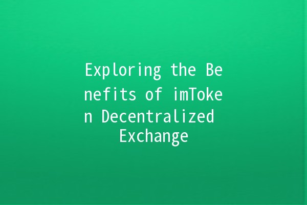 Exploring the Benefits of imToken Decentralized Exchange 🔗✨