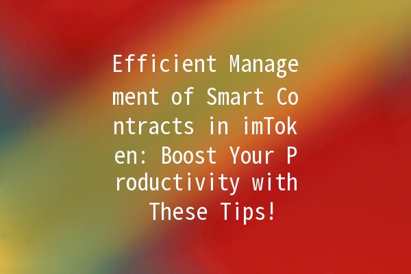 Efficient Management of Smart Contracts in imToken: Boost Your Productivity with These Tips! 🚀🔑