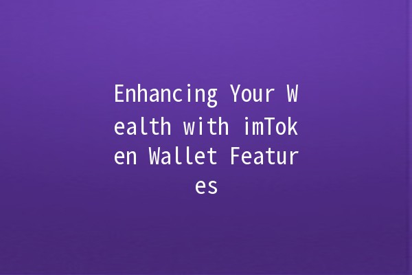 Enhancing Your Wealth with imToken Wallet Features 💰✨