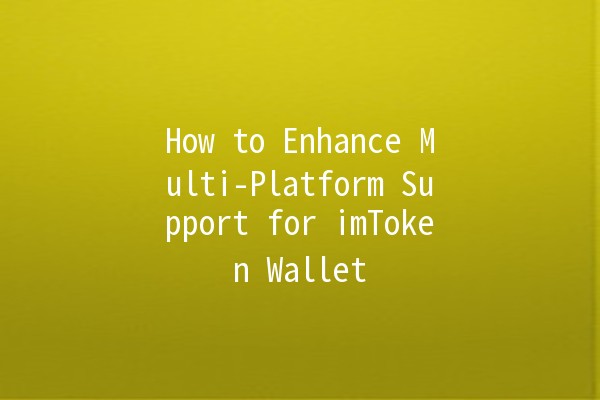 How to Enhance Multi-Platform Support for imToken Wallet 🌐🔑