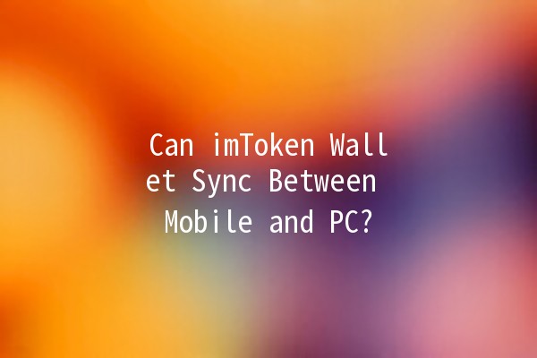 Can imToken Wallet Sync Between Mobile and PC? 📱💻