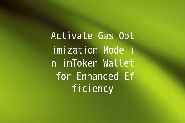 Activate Gas Optimization Mode in imToken Wallet for Enhanced Efficiency ⚡️💰