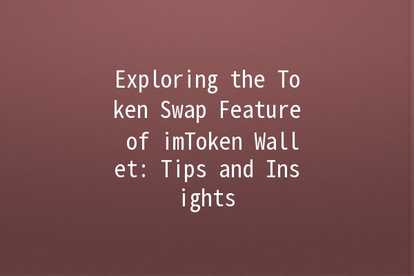 Exploring the Token Swap Feature of imToken Wallet: Tips and Insights ⚡💎