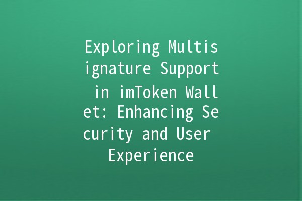 Exploring Multisignature Support in imToken Wallet: Enhancing Security and User Experience 🔐